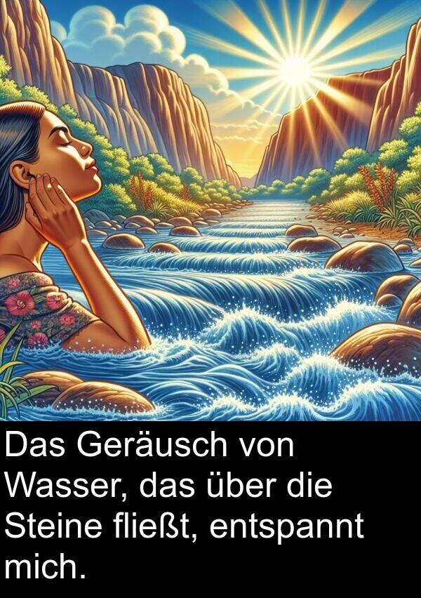 fließt: Das Geräusch von Wasser, das über die Steine fließt, entspannt mich.