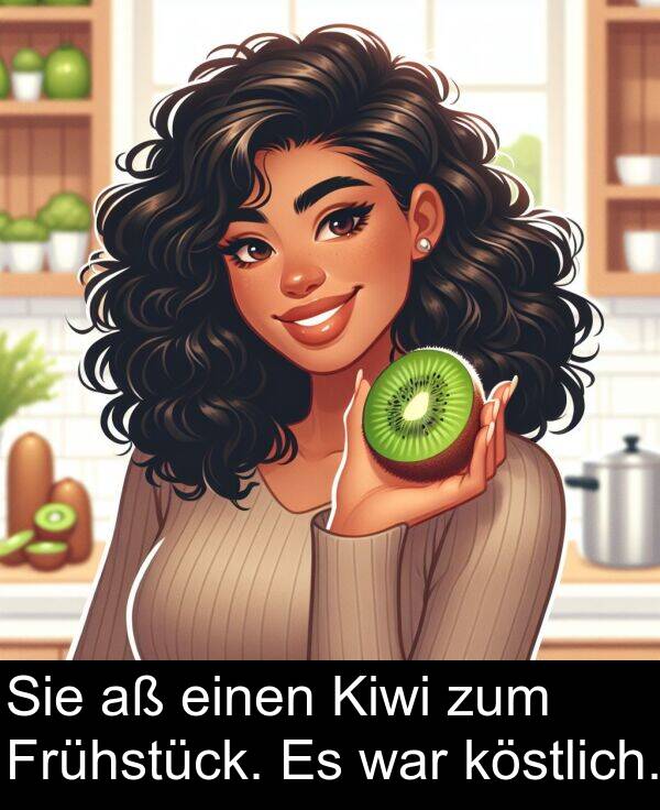 köstlich: Sie aß einen Kiwi zum Frühstück. Es war köstlich.