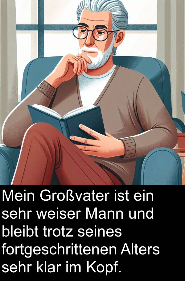 fortgeschrittenen: Mein Großvater ist ein sehr weiser Mann und bleibt trotz seines fortgeschrittenen Alters sehr klar im Kopf.