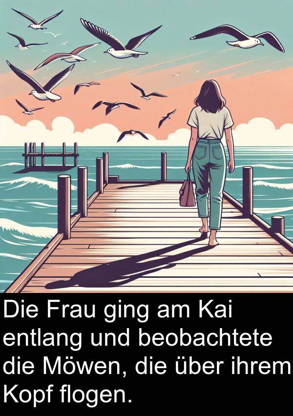 ihrem: Die Frau ging am Kai entlang und beobachtete die Möwen, die über ihrem Kopf flogen.