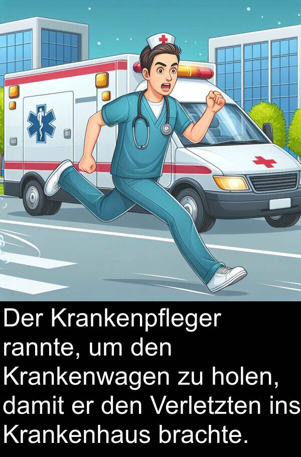 rannte: Der Krankenpfleger rannte, um den Krankenwagen zu holen, damit er den Verletzten ins Krankenhaus brachte.