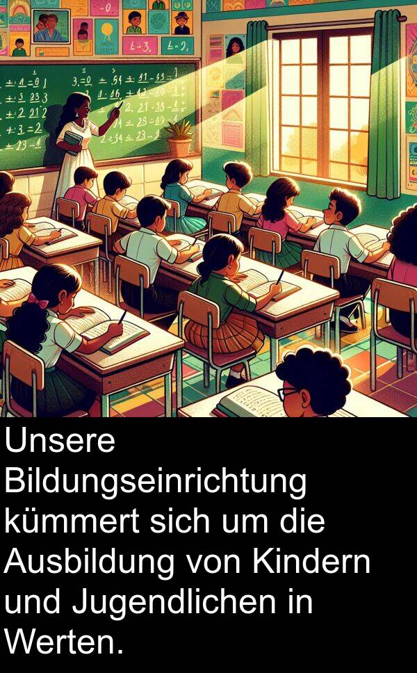 Kindern: Unsere Bildungseinrichtung kümmert sich um die Ausbildung von Kindern und Jugendlichen in Werten.