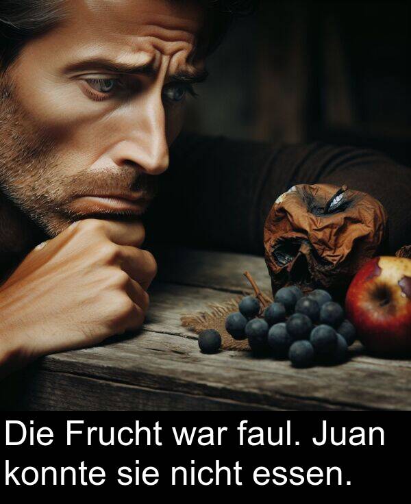 essen: Die Frucht war faul. Juan konnte sie nicht essen.