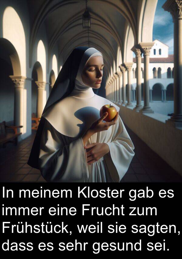 sagten: In meinem Kloster gab es immer eine Frucht zum Frühstück, weil sie sagten, dass es sehr gesund sei.