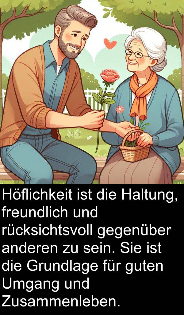 gegenüber: Höflichkeit ist die Haltung, freundlich und rücksichtsvoll gegenüber anderen zu sein. Sie ist die Grundlage für guten Umgang und Zusammenleben.