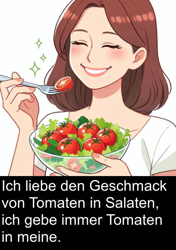 Salaten: Ich liebe den Geschmack von Tomaten in Salaten, ich gebe immer Tomaten in meine.