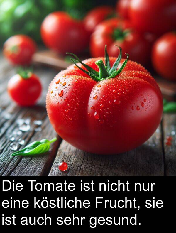 köstliche: Die Tomate ist nicht nur eine köstliche Frucht, sie ist auch sehr gesund.