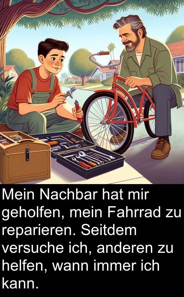 wann: Mein Nachbar hat mir geholfen, mein Fahrrad zu reparieren. Seitdem versuche ich, anderen zu helfen, wann immer ich kann.