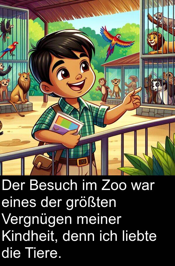 eines: Der Besuch im Zoo war eines der größten Vergnügen meiner Kindheit, denn ich liebte die Tiere.