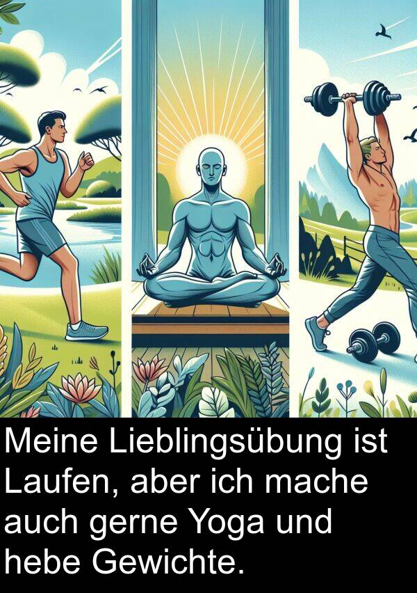 Lieblingsübung: Meine Lieblingsübung ist Laufen, aber ich mache auch gerne Yoga und hebe Gewichte.