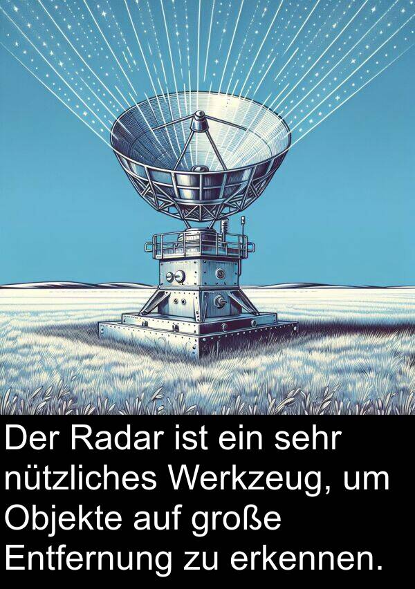 Radar: Der Radar ist ein sehr nützliches Werkzeug, um Objekte auf große Entfernung zu erkennen.