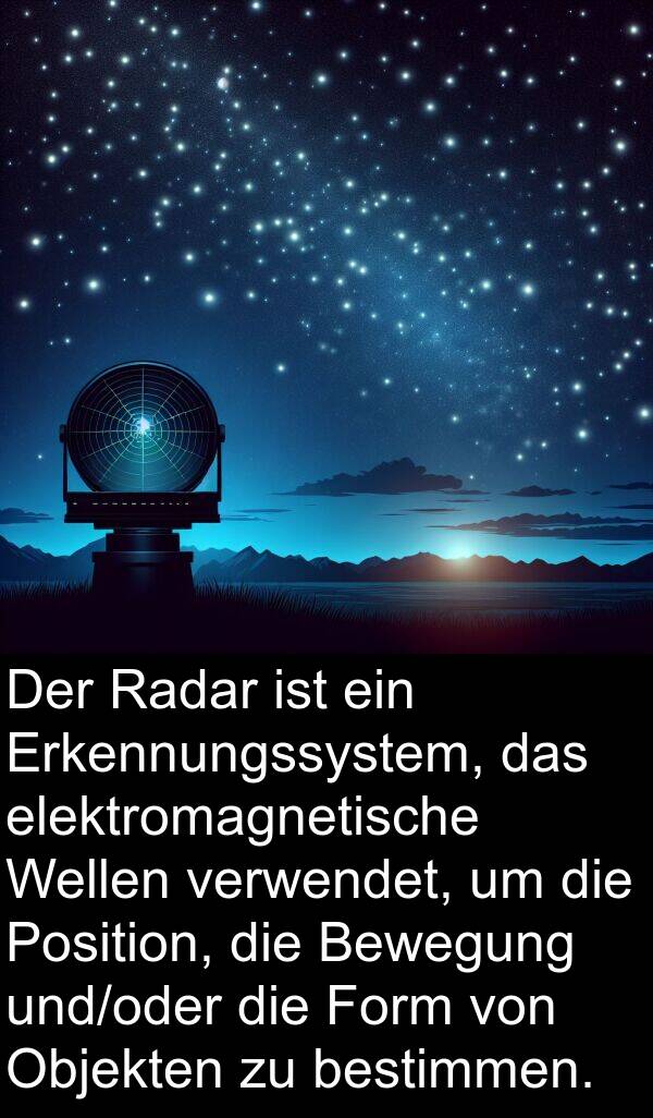 Form: Der Radar ist ein Erkennungssystem, das elektromagnetische Wellen verwendet, um die Position, die Bewegung und/oder die Form von Objekten zu bestimmen.