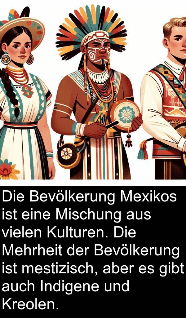 Indigene: Die Bevölkerung Mexikos ist eine Mischung aus vielen Kulturen. Die Mehrheit der Bevölkerung ist mestizisch, aber es gibt auch Indigene und Kreolen.