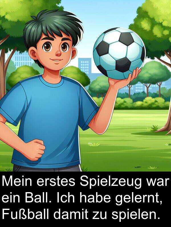 Fußball: Mein erstes Spielzeug war ein Ball. Ich habe gelernt, Fußball damit zu spielen.