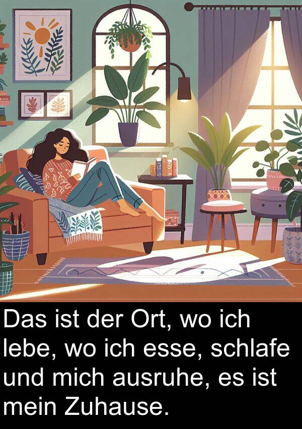 schlafe: Das ist der Ort, wo ich lebe, wo ich esse, schlafe und mich ausruhe, es ist mein Zuhause.