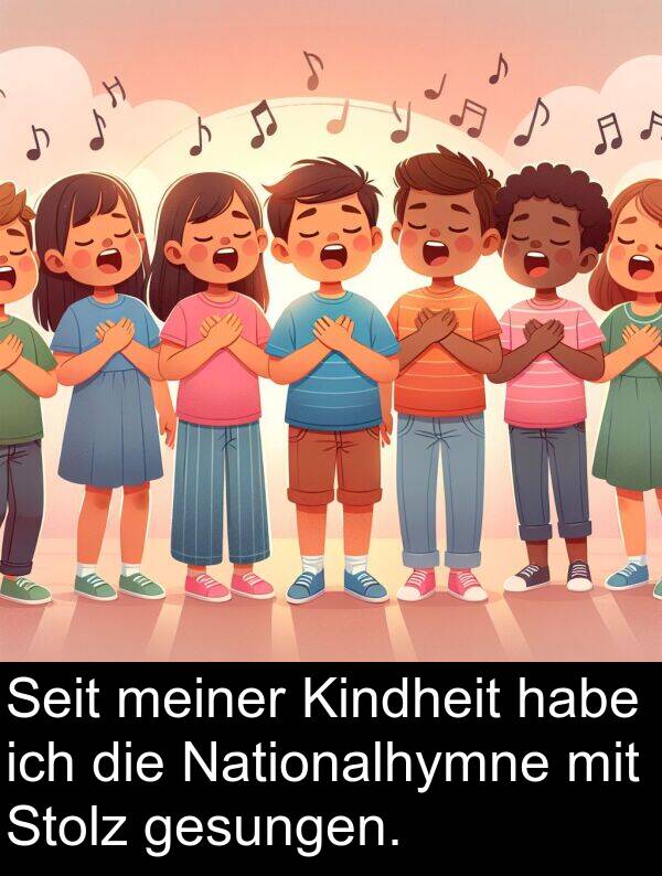 Kindheit: Seit meiner Kindheit habe ich die Nationalhymne mit Stolz gesungen.