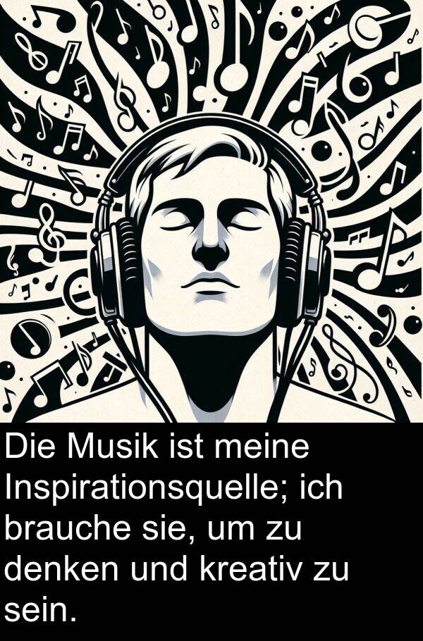 kreativ: Die Musik ist meine Inspirationsquelle; ich brauche sie, um zu denken und kreativ zu sein.