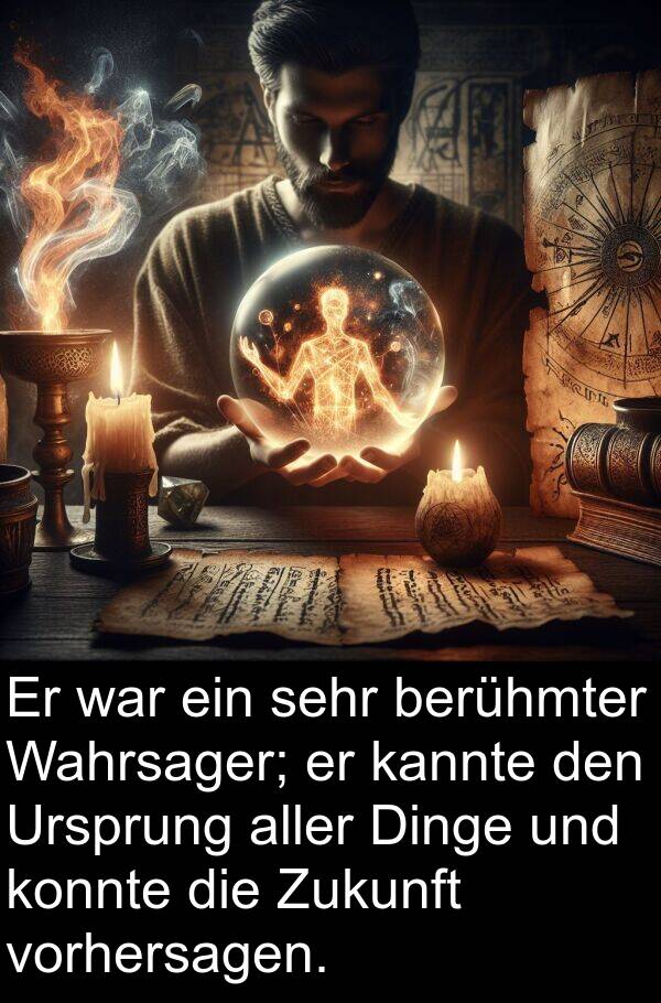 Dinge: Er war ein sehr berühmter Wahrsager; er kannte den Ursprung aller Dinge und konnte die Zukunft vorhersagen.