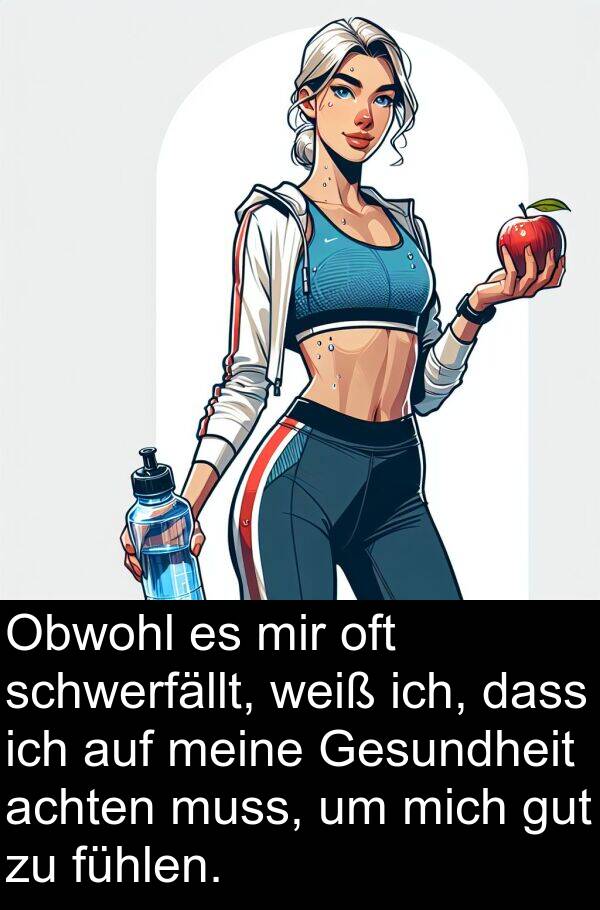 achten: Obwohl es mir oft schwerfällt, weiß ich, dass ich auf meine Gesundheit achten muss, um mich gut zu fühlen.