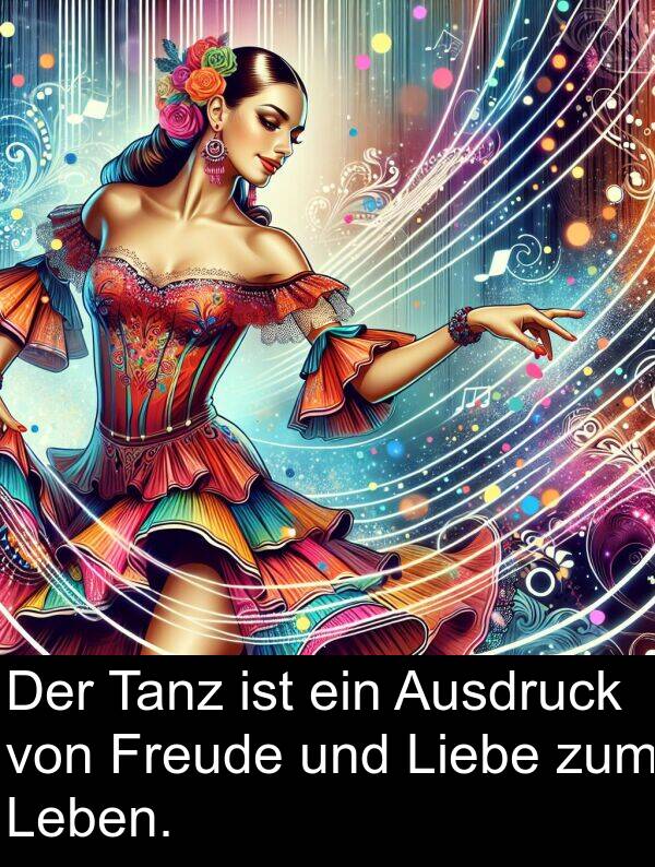 Tanz: Der Tanz ist ein Ausdruck von Freude und Liebe zum Leben.