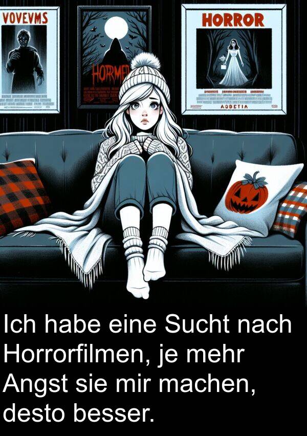 Horrorfilmen: Ich habe eine Sucht nach Horrorfilmen, je mehr Angst sie mir machen, desto besser.