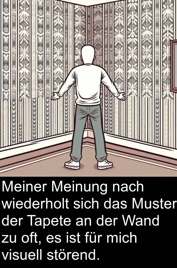 oft: Meiner Meinung nach wiederholt sich das Muster der Tapete an der Wand zu oft, es ist für mich visuell störend.