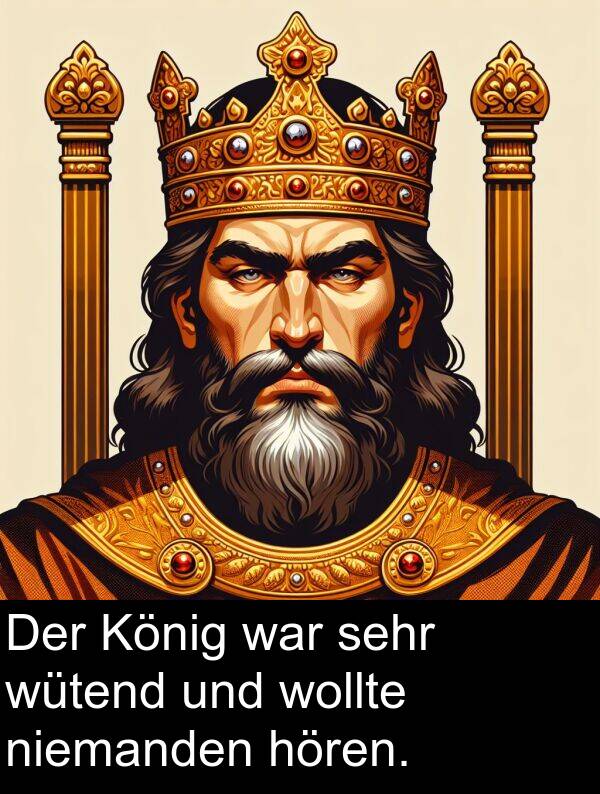 König: Der König war sehr wütend und wollte niemanden hören.