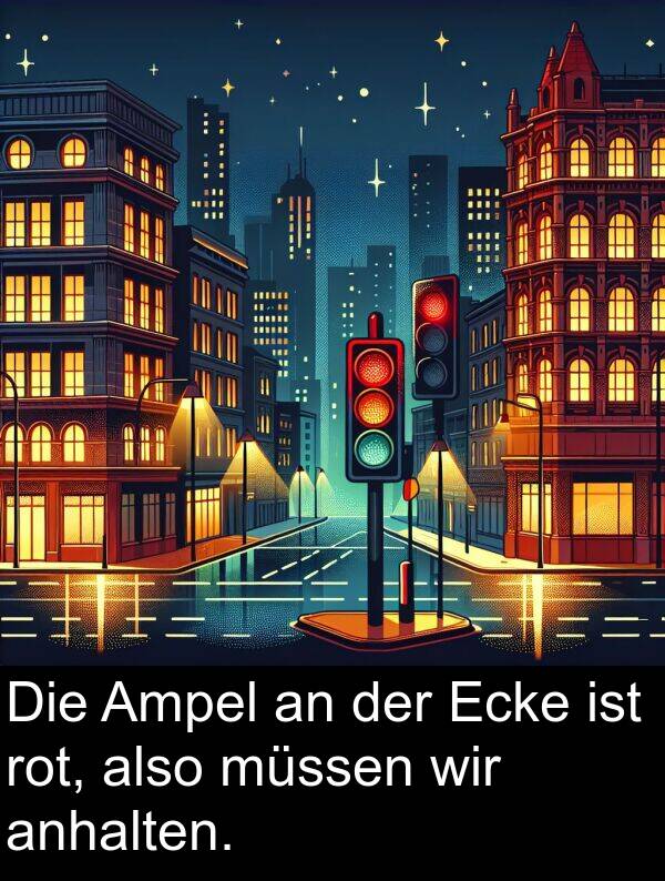 Ecke: Die Ampel an der Ecke ist rot, also müssen wir anhalten.