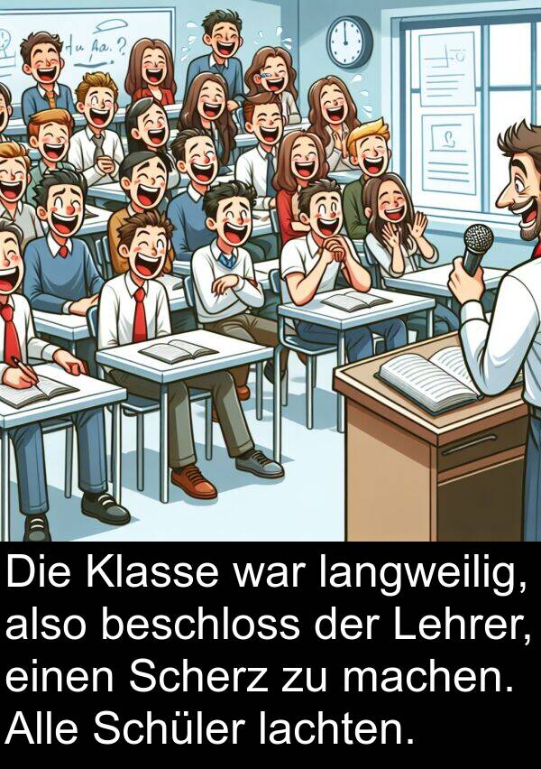 Scherz: Die Klasse war langweilig, also beschloss der Lehrer, einen Scherz zu machen. Alle Schüler lachten.