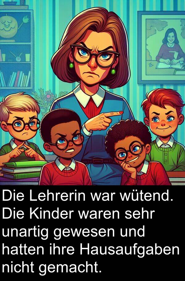 Lehrerin: Die Lehrerin war wütend. Die Kinder waren sehr unartig gewesen und hatten ihre Hausaufgaben nicht gemacht.