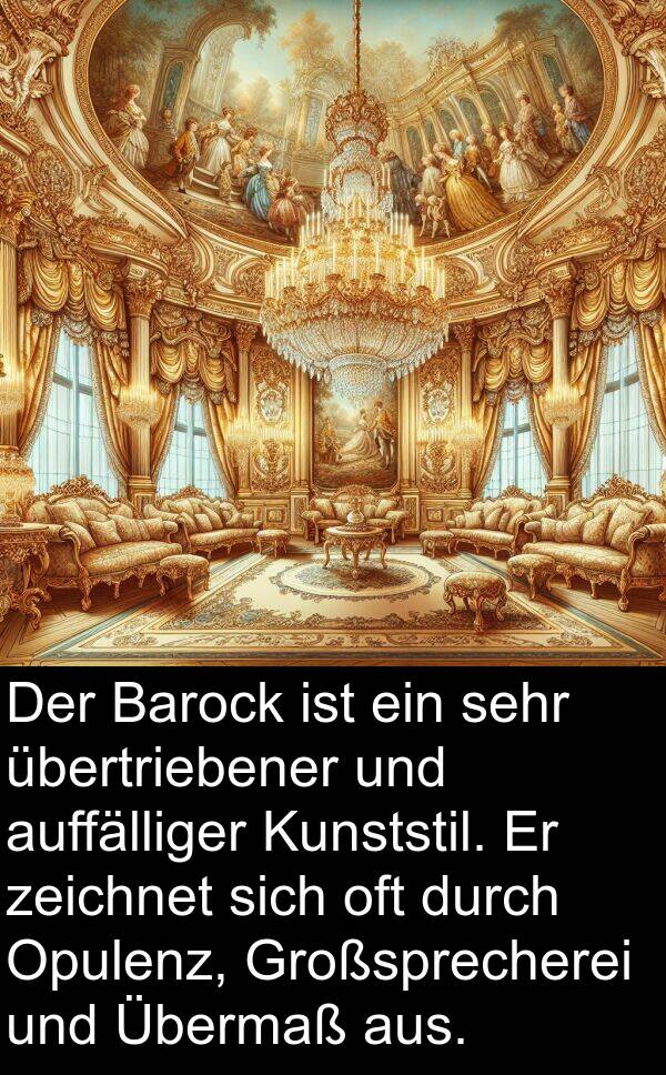 Kunststil: Der Barock ist ein sehr übertriebener und auffälliger Kunststil. Er zeichnet sich oft durch Opulenz, Großsprecherei und Übermaß aus.