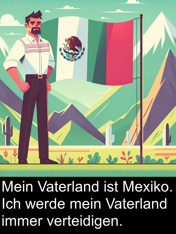 Vaterland: Mein Vaterland ist Mexiko. Ich werde mein Vaterland immer verteidigen.