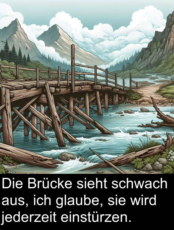 jederzeit: Die Brücke sieht schwach aus, ich glaube, sie wird jederzeit einstürzen.