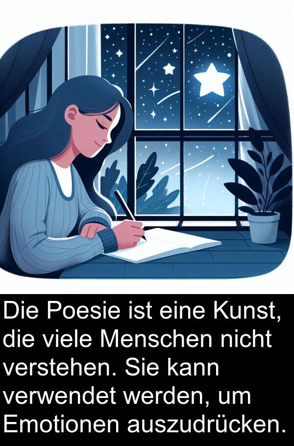 Kunst: Die Poesie ist eine Kunst, die viele Menschen nicht verstehen. Sie kann verwendet werden, um Emotionen auszudrücken.