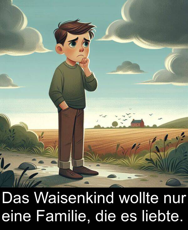 Familie: Das Waisenkind wollte nur eine Familie, die es liebte.