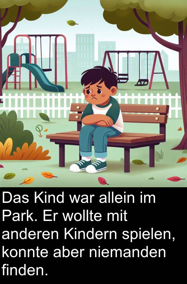 Kindern: Das Kind war allein im Park. Er wollte mit anderen Kindern spielen, konnte aber niemanden finden.