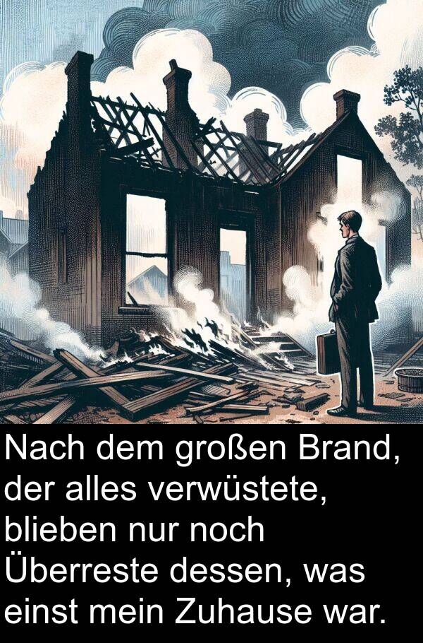 dessen: Nach dem großen Brand, der alles verwüstete, blieben nur noch Überreste dessen, was einst mein Zuhause war.