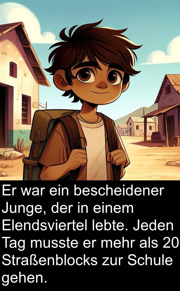 Junge: Er war ein bescheidener Junge, der in einem Elendsviertel lebte. Jeden Tag musste er mehr als 20 Straßenblocks zur Schule gehen.