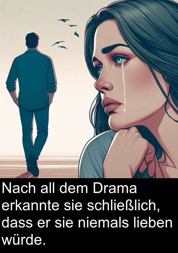 erkannte: Nach all dem Drama erkannte sie schließlich, dass er sie niemals lieben würde.