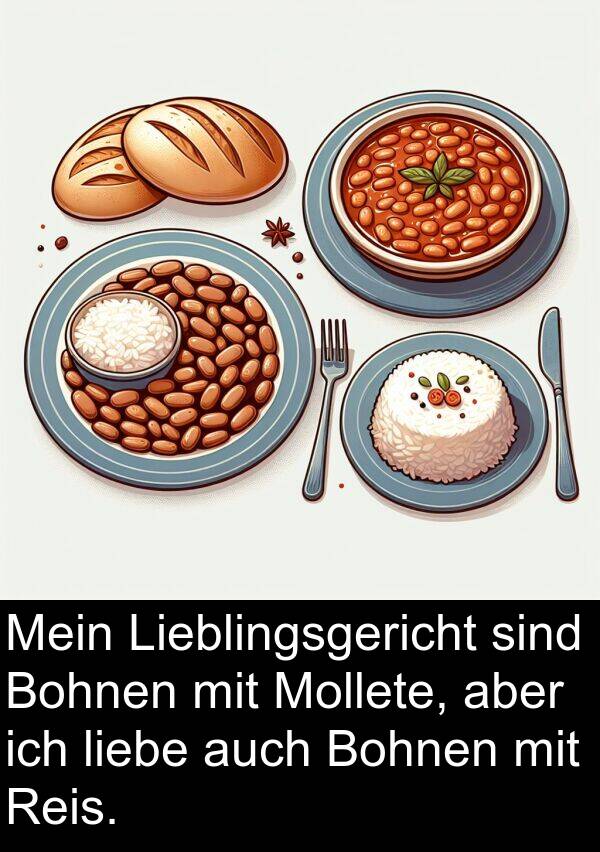 aber: Mein Lieblingsgericht sind Bohnen mit Mollete, aber ich liebe auch Bohnen mit Reis.