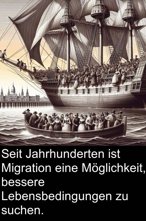 Jahrhunderten: Seit Jahrhunderten ist Migration eine Möglichkeit, bessere Lebensbedingungen zu suchen.