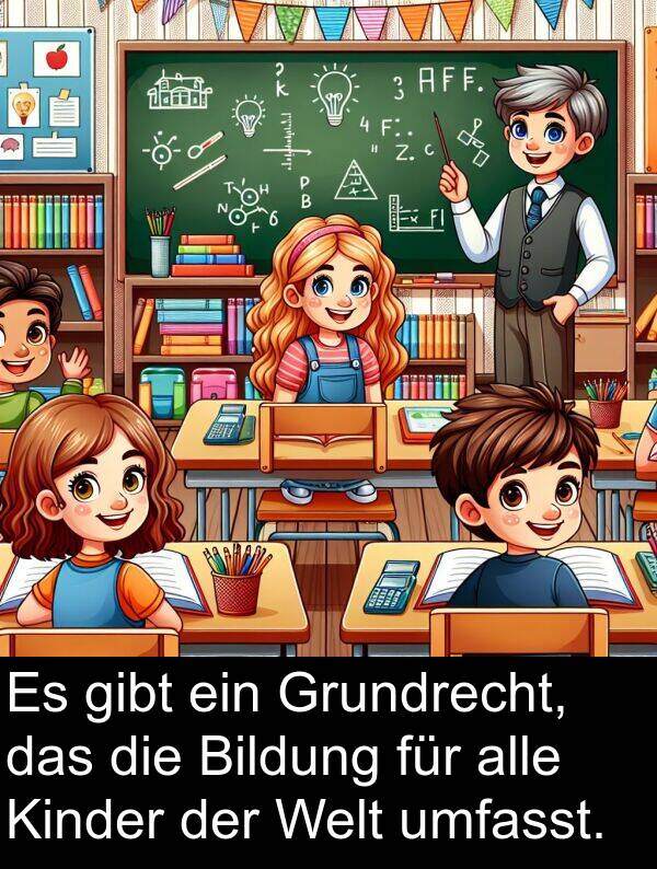 Grundrecht: Es gibt ein Grundrecht, das die Bildung für alle Kinder der Welt umfasst.