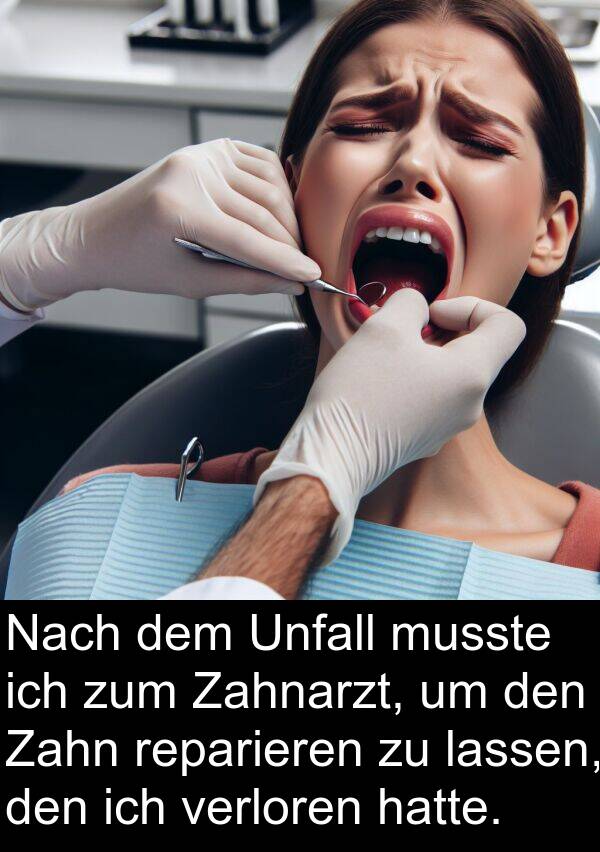 lassen: Nach dem Unfall musste ich zum Zahnarzt, um den Zahn reparieren zu lassen, den ich verloren hatte.