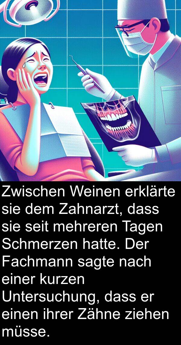 Weinen: Zwischen Weinen erklärte sie dem Zahnarzt, dass sie seit mehreren Tagen Schmerzen hatte. Der Fachmann sagte nach einer kurzen Untersuchung, dass er einen ihrer Zähne ziehen müsse.