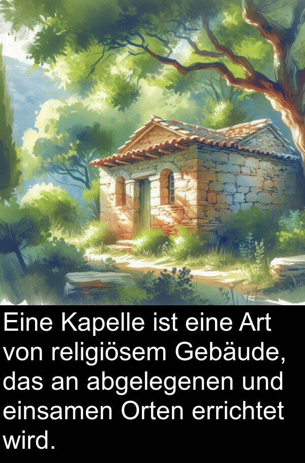 Kapelle: Eine Kapelle ist eine Art von religiösem Gebäude, das an abgelegenen und einsamen Orten errichtet wird.