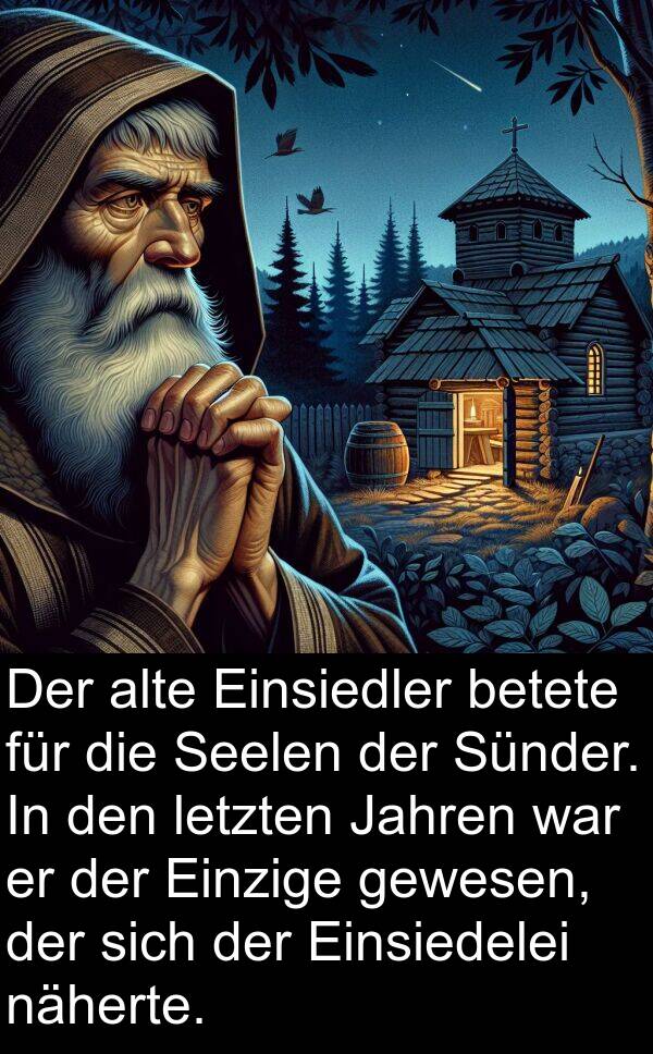 näherte: Der alte Einsiedler betete für die Seelen der Sünder. In den letzten Jahren war er der Einzige gewesen, der sich der Einsiedelei näherte.