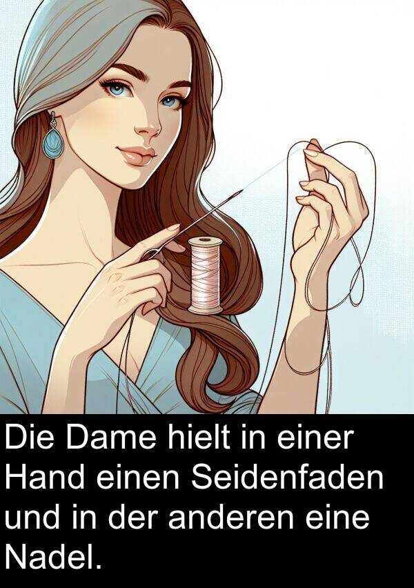 Hand: Die Dame hielt in einer Hand einen Seidenfaden und in der anderen eine Nadel.