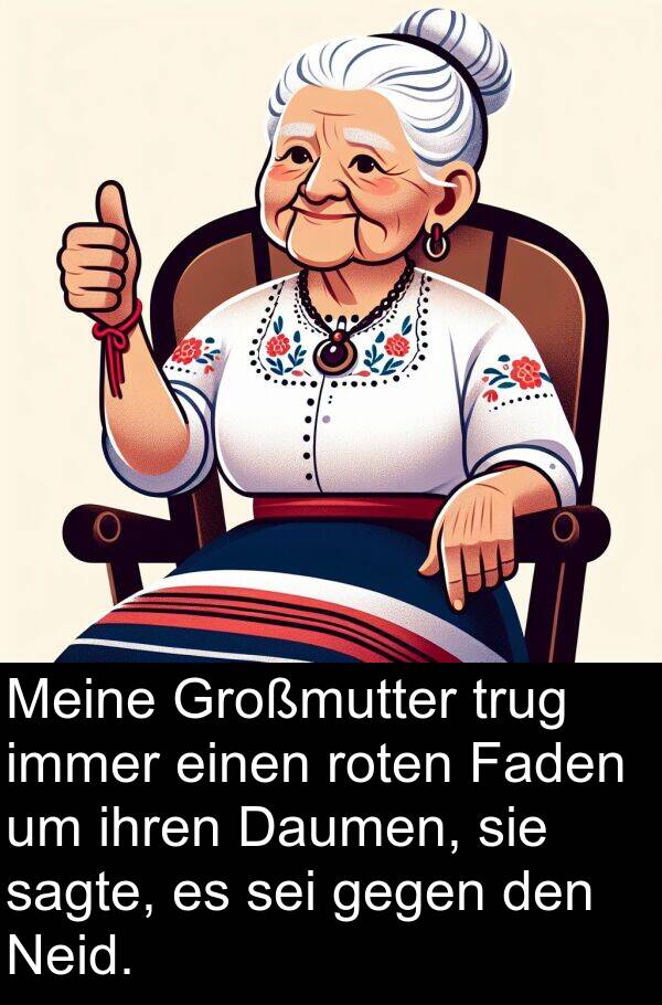 ihren: Meine Großmutter trug immer einen roten Faden um ihren Daumen, sie sagte, es sei gegen den Neid.