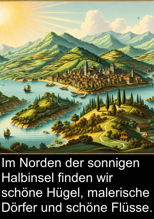 finden: Im Norden der sonnigen Halbinsel finden wir schöne Hügel, malerische Dörfer und schöne Flüsse.