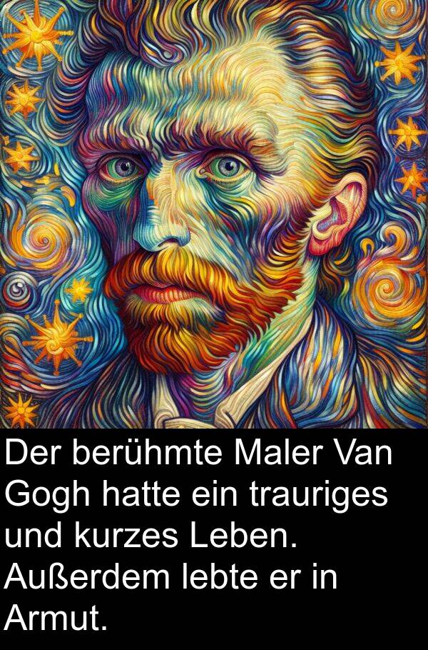 lebte: Der berühmte Maler Van Gogh hatte ein trauriges und kurzes Leben. Außerdem lebte er in Armut.